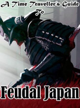 A Time Traveller's Guide To Feudal Japan